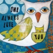 Owl Always Love You (sold)