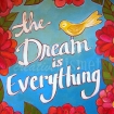 The Dream is Everything (sold)
